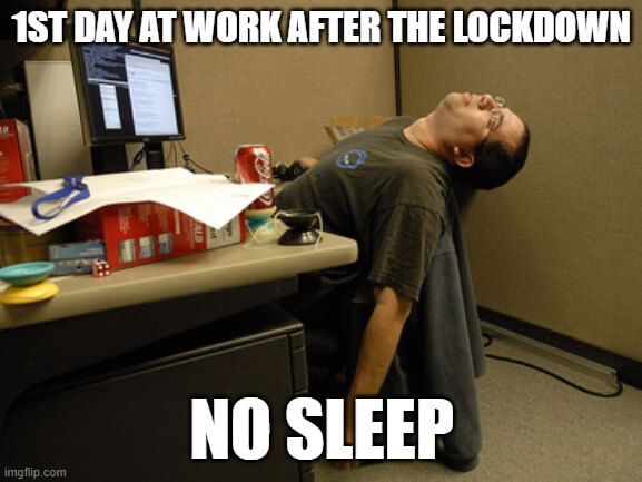 1st day at work after lockdown no sleep meme