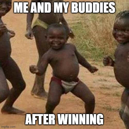 me and my buddies after winner meme