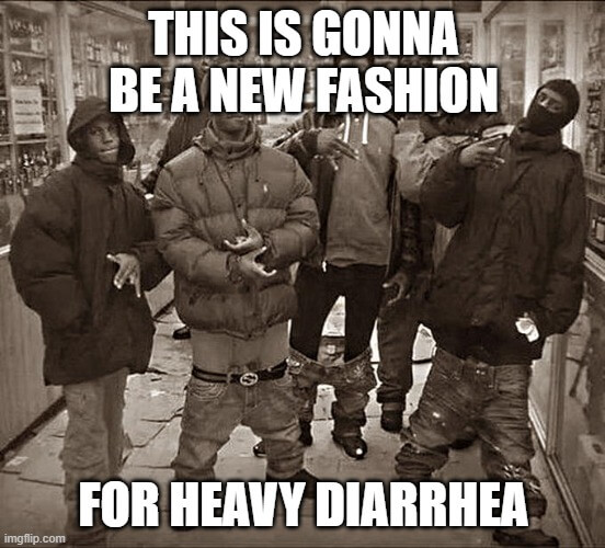 new fashion for heavy diarrhea meme