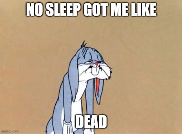 no sleep got me like dead meme