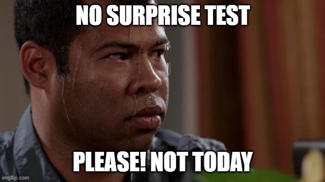surprise test not today please meme