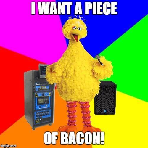 i want a piece of bacon meme
