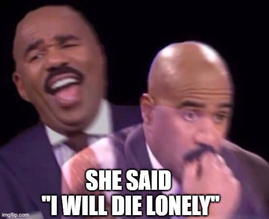 i will die lonely meme