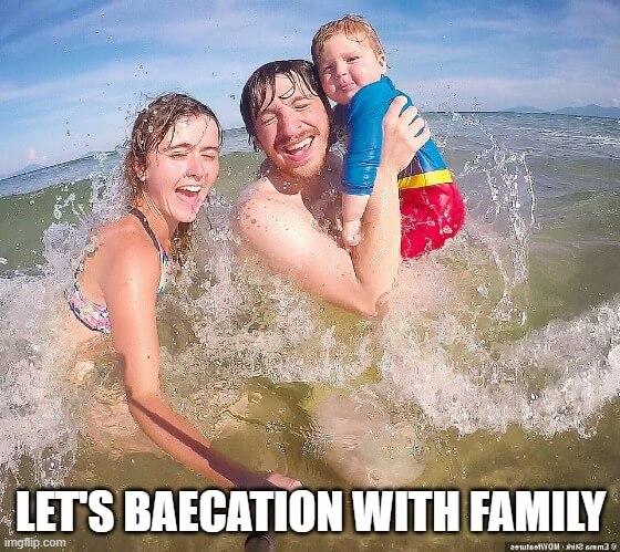let's baecation with family meme