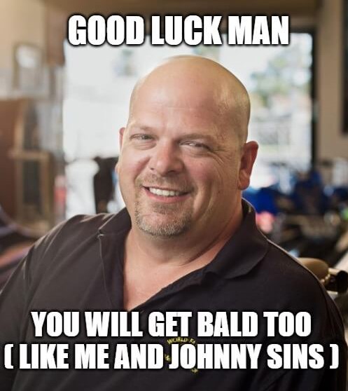 you will get bald too good luck meme