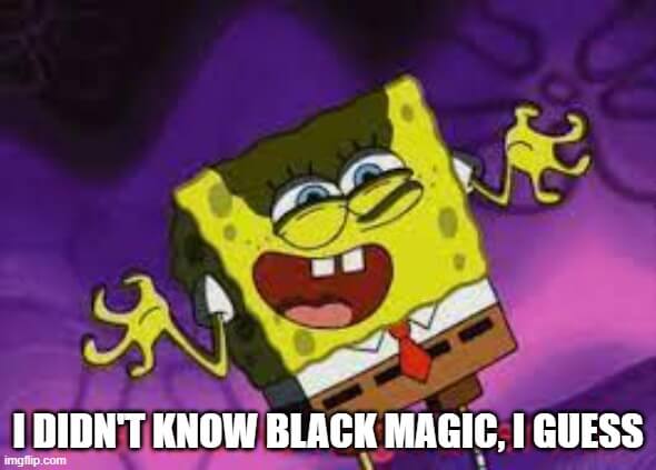 black magic i guess meme