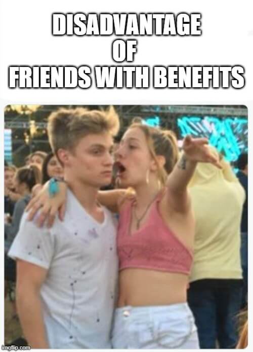 disadvantage of friends with benefits meme
