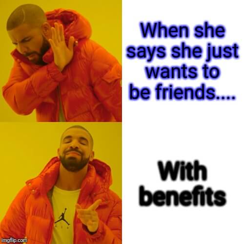 drake meme friends with benefits meme