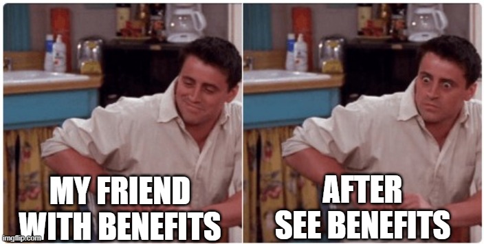 friends after see benefits meme