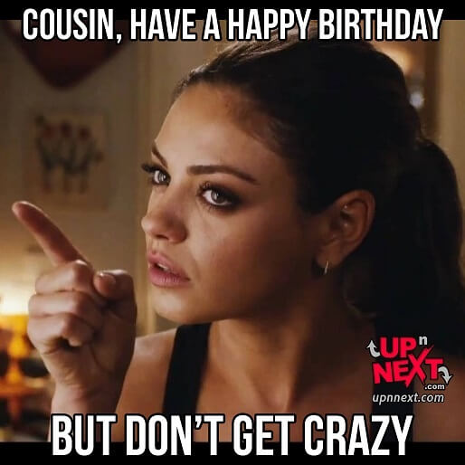 have a happy birthday cousin meme