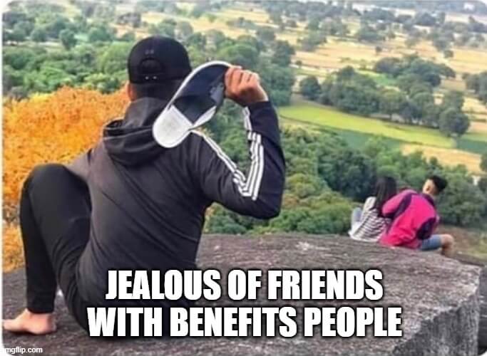 jealous friends with benefits memes