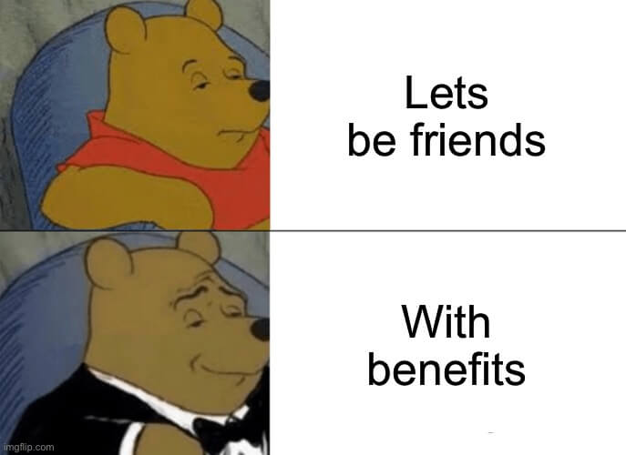 let's be friends with benefits