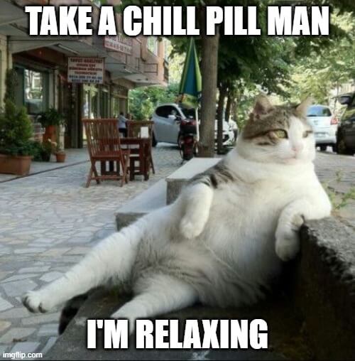 take chill pill meme relax