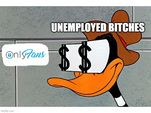 unemployed girls on onlyfans memes