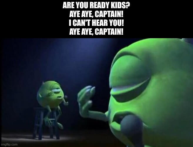 are you ready kids aye aye captain mike wazowski meme
