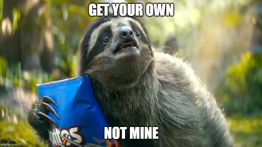 get your own not mine sloth meme