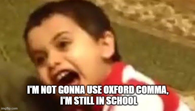 i'm not gonna use oxford comma meme