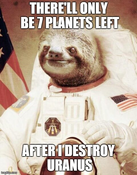 only be 7 planets left sloth meme