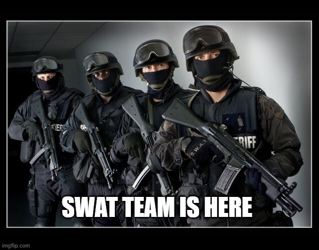swat team is here meme